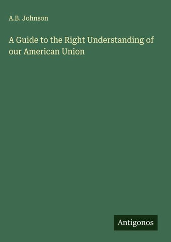 A Guide to the Right Understanding of our American Union