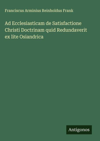 Ad Ecclesiasticam de Satisfactione Christi Doctrinam quid Redundaverit ex lite Osiandrica