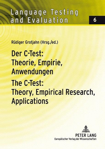 Der C-Test: Theorie, Empirie, Anwendungen / The C-Test: Theory, Empirical Research, Applications