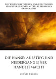 Die Hanse: Aufstieg und Niedergang einer Handelsmacht