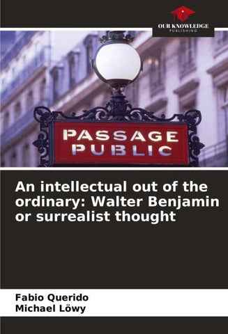 An intellectual out of the ordinary: Walter Benjamin or surrealist thought