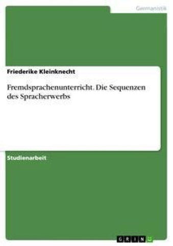Fremdsprachenunterricht. Die Sequenzen des Spracherwerbs