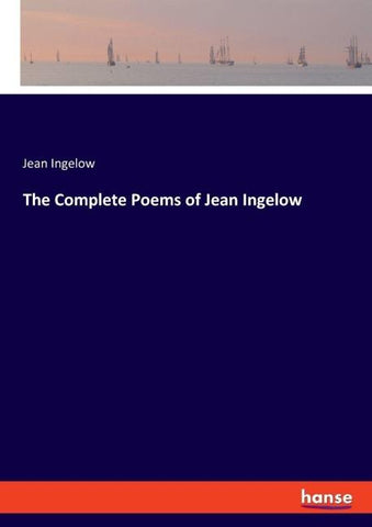 The Complete Poems of Jean Ingelow