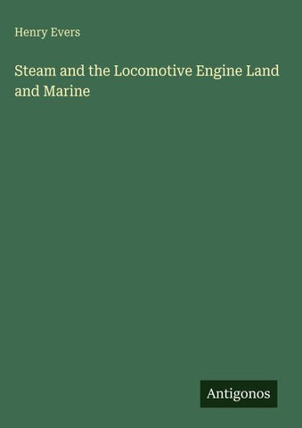 Steam and the Locomotive Engine Land and Marine