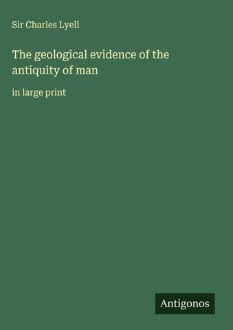 The geological evidence of the antiquity of man