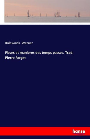 Fleurs et manieres des temps passes. Trad. Pierre Farget