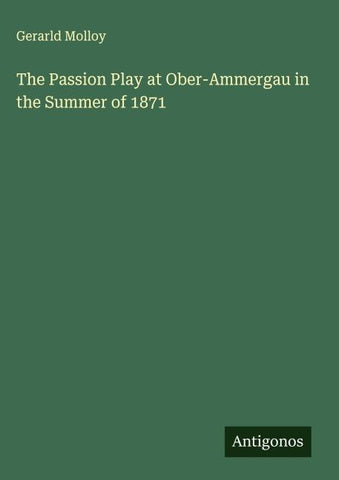 The Passion Play at Ober-Ammergau in the Summer of 1871