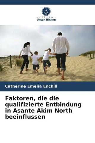 Faktoren, die die qualifizierte Entbindung in Asante Akim North beeinflussen