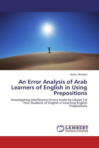 An Error Analysis of Arab Learners of English in Using Prepositions