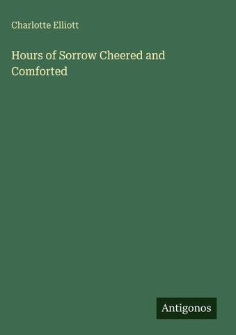 Hours of Sorrow Cheered and Comforted