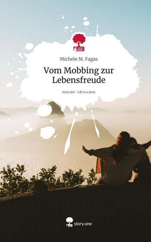 Vom Mobbing zur Lebensfreude. Life is a Story - story.one