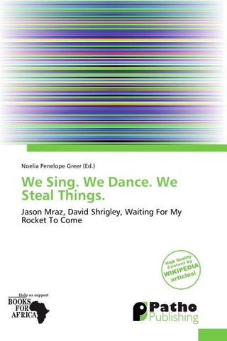 We Sing. We Dance. We Steal Things.