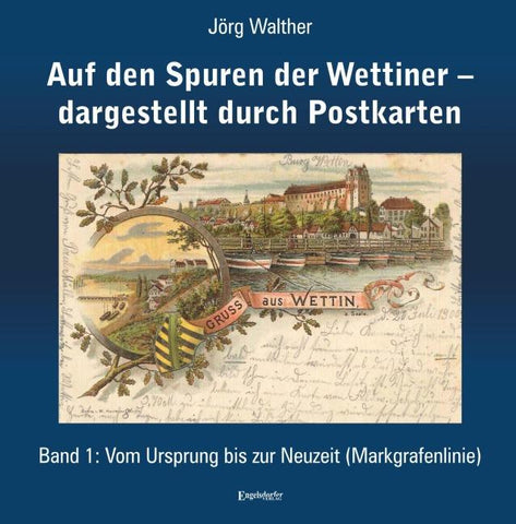 Auf den Spuren der Wettiner – dargestellt durch Postkarten. Band 1