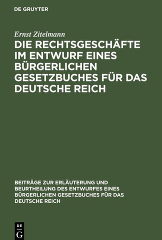 Die Rechtsgeschäfte im Entwurf eines bürgerlichen Gesetzbuches für das Deutsche Reich