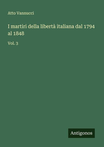 I martiri della libertà italiana dal 1794 al 1848