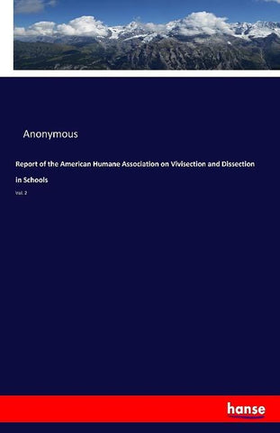 Report of the American Humane Association on Vivisection and Dissection in Schools