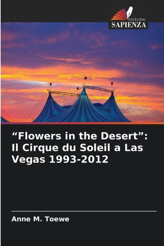 "Flowers in the Desert": Il Cirque du Soleil a Las Vegas 1993-2012