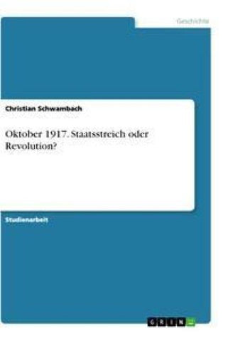 Oktober 1917. Staatsstreich oder Revolution?