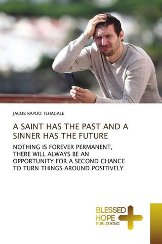 A SAINT HAS THE PAST AND A SINNER HAS THE FUTURE