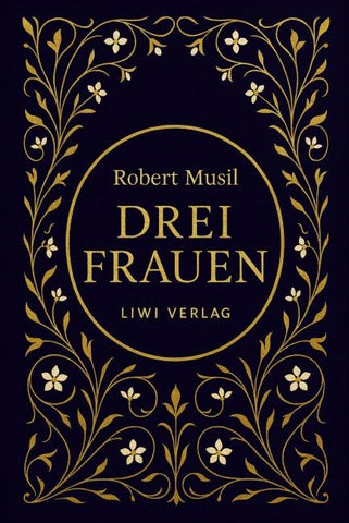 Robert Musil: Drei Frauen. Vollständige Neuausgabe