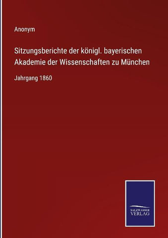 Sitzungsberichte der königl. bayerischen Akademie der Wissenschaften zu München