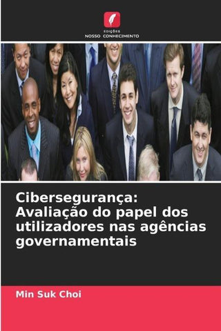 Cibersegurança: Avaliação do papel dos utilizadores nas agências governamentais
