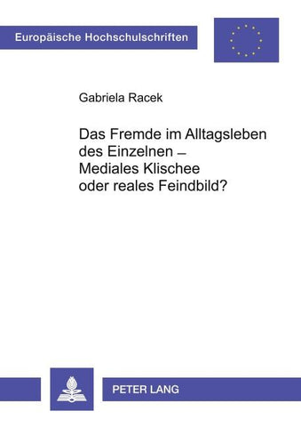 Das Fremde im Alltagsleben des Einzelnen - Mediales Klischee oder reales Feindbild?