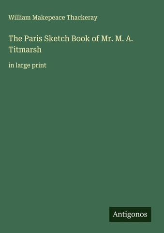 The Paris Sketch Book of Mr. M. A. Titmarsh