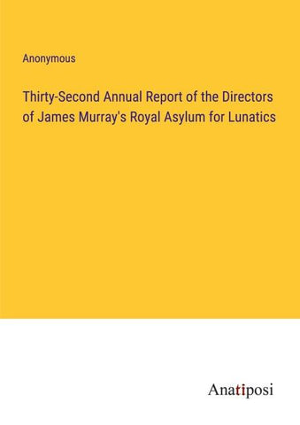 Thirty-Second Annual Report of the Directors of James Murray's Royal Asylum for Lunatics