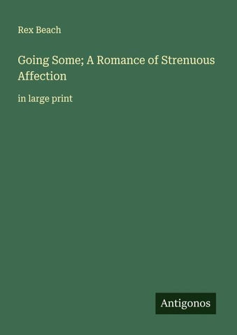Going Some; A Romance of Strenuous Affection