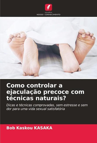 Como controlar a ejaculação precoce com técnicas naturais?