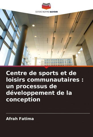 Centre de sports et de loisirs communautaires : un processus de développement de la conception