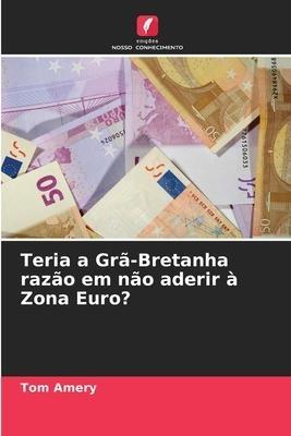 Teria a Grã-Bretanha razão em não aderir à Zona Euro?