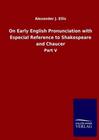 On Early English Pronunciation with Especial Reference to Shakespeare and Chaucer