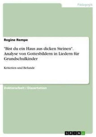 "Bist du ein Haus aus dicken Steinen". Analyse von Gottesbildern in Liedern für Grundschulkinder