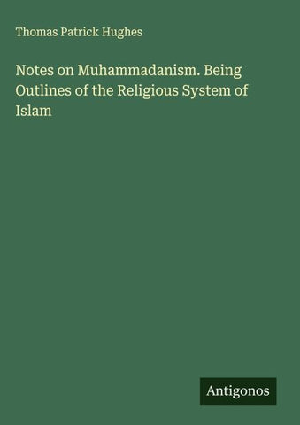 Notes on Muhammadanism. Being Outlines of the Religious System of Islam