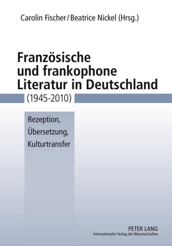 Franzoesische und frankophone Literatur in Deutschland (1945-2010)