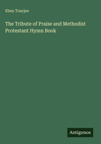 The Tribute of Praise and Methodist Protestant Hymn Book
