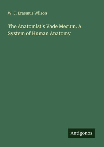 The Anatomist's Vade Mecum. A System of Human Anatomy