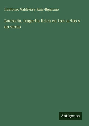 Lucrecia, tragedia lírica en tres actos y en verso