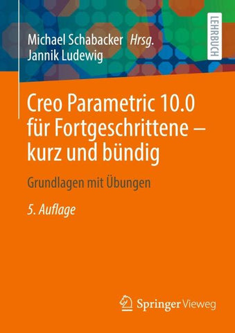 Creo Parametric 10.0 für Fortgeschrittene – kurz und bündig