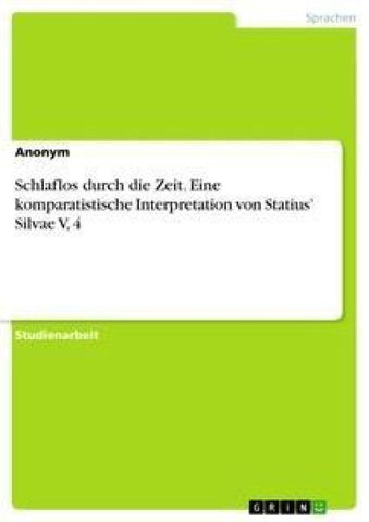 Schlaflos durch die Zeit. Eine komparatistische Interpretation von Statius' Silvae V, 4