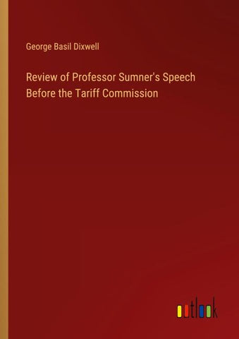 Review of Professor Sumner's Speech Before the Tariff Commission