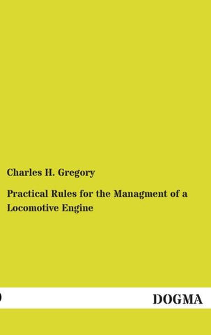 Practical Rules for the Managment of a Locomotive Engine