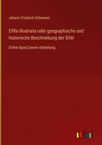 Eiflia illustrata oder geographische und historische Beschreibung der Eifel
