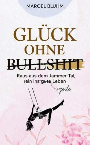 Glück ohne Bullshit