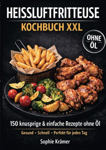 Heissluftfritteuse Kochbuch XXL