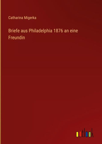 Briefe aus Philadelphia 1876 an eine Freundin