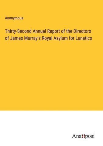 Thirty-Second Annual Report of the Directors of James Murray's Royal Asylum for Lunatics