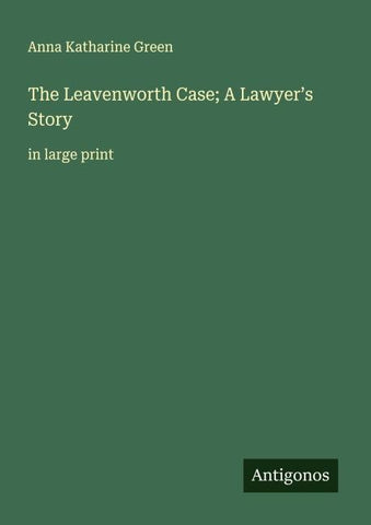 The Leavenworth Case; A Lawyer's Story